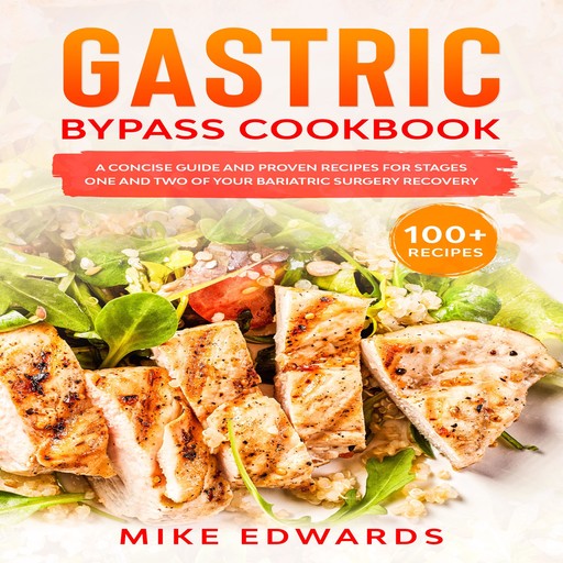 Gastric Bypass Cookbook: A Concise Guide and Proven Recipes for Stages One and Two of your Bariatric Surgery Recovery, Mike Edwards