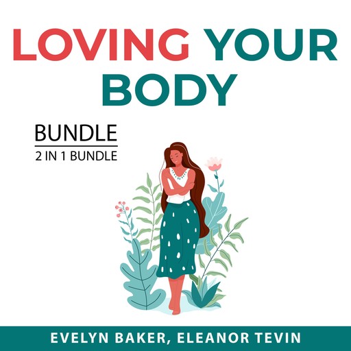 Loving Your Body Bundle, 2 in 1 Bundle: Body Love and Eat Better, Evelyn Baker, and Eleanor Tevin