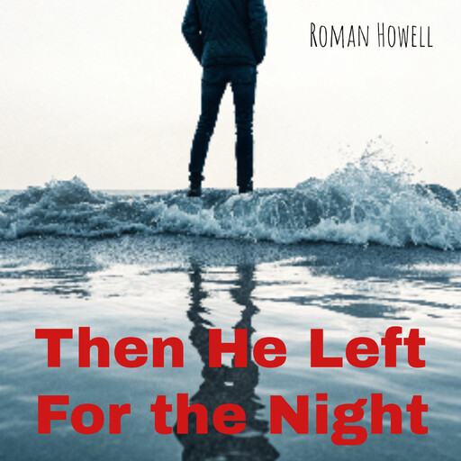 Then He Left For the Night, Roman Howell