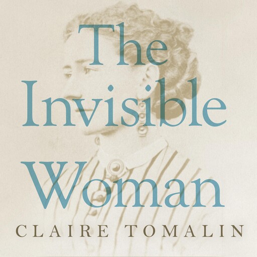 The Invisible Woman, Claire Tomalin