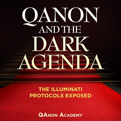 Qanon And The Dark Agenda: The Illuminati Protocols Exposed, QAnon Academy