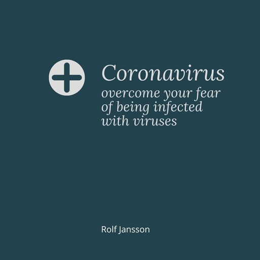 Coronavirus – overcome your fear of being infected with viruses, Rolf Jansson