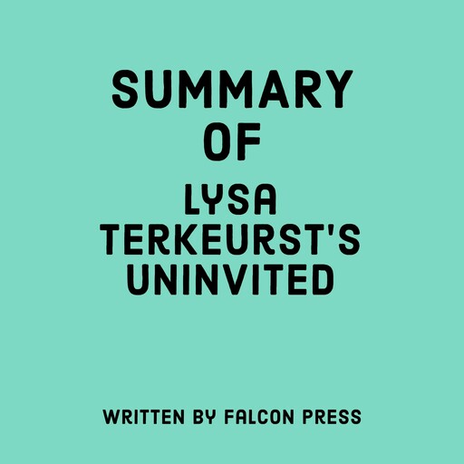 Summary of Lysa Terkeurst’s Uninvited, Falcon Press