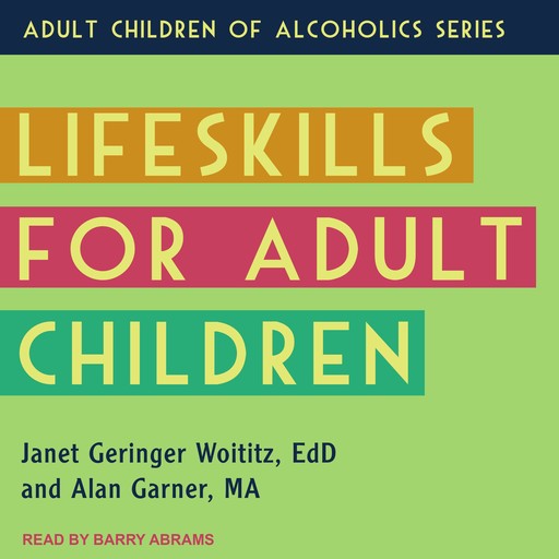 Lifeskills for Adult Children, Janet Geringer Woititz EdD, Alan Garner MA