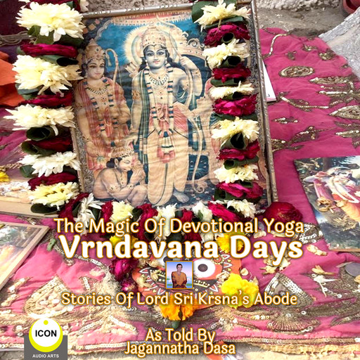 The Magic Of Devotional Yoga Vrndavana Days - Stories Of Lord Sri Krsna’s Abode, Jagannatha Dasa