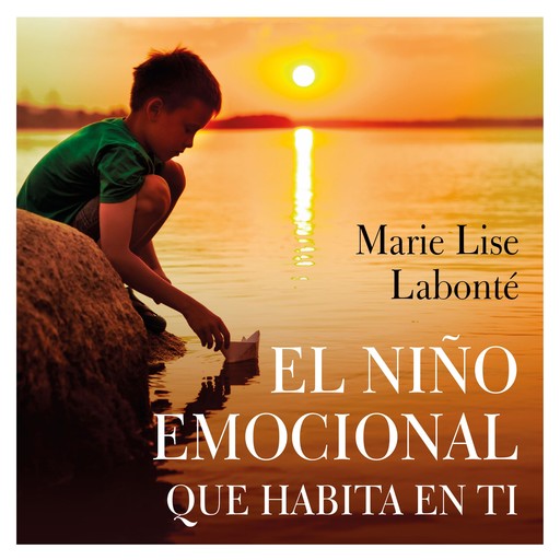 El niño emocional que habita en ti, Marie Lise Labonté
