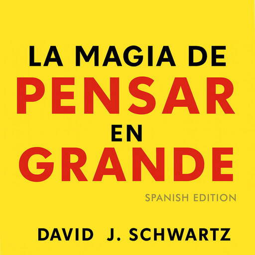La Magia de Pensar en Grande - Spanish Edition, David J. Schwartz