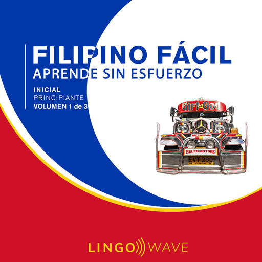 Filipino Fácil - Aprende Sin Esfuerzo - Principiante inicial - Volumen 1 de 3, Lingo Wave