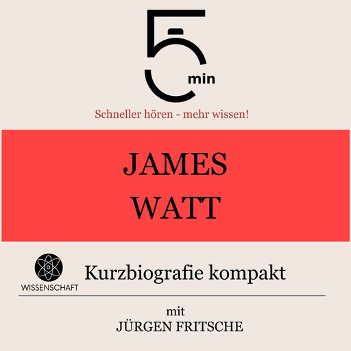 James Watt: Kurzbiografie kompakt, Jürgen Fritsche, 5 Minuten, 5 Minuten Biografien