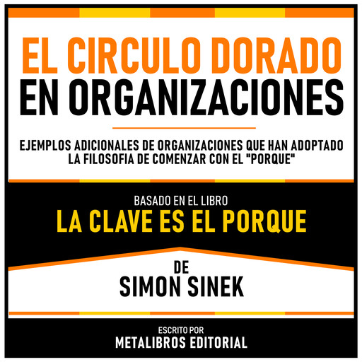 El Circulo Dorado En Organizaciones - Basado En El Libro La Clave Es El Porque De Simon Sinek, Metalibros Editorial, Simon Sinek - Libreria de Enseñanzas