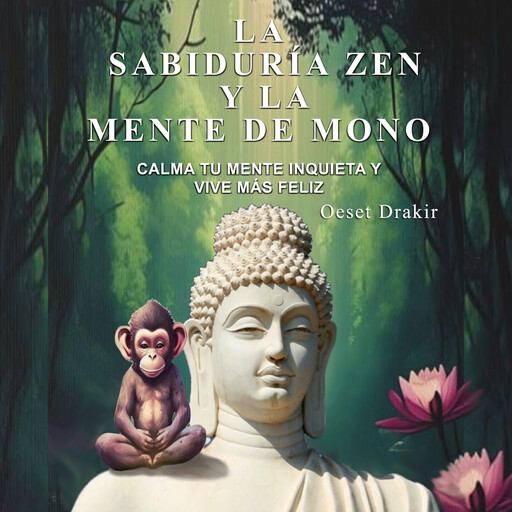 La Sabiduría Zen y la Mente de Mono, Oeset Drakir