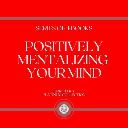 POSITIVELY MENTALIZING YOUR MIND (SERIES OF 4 BOOKS), LIBROTEKA