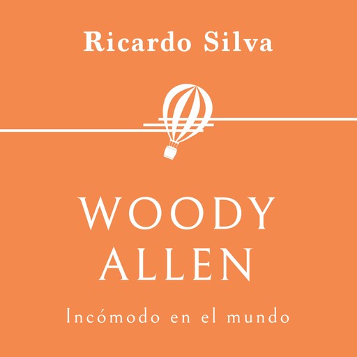 Woody Allen. Incómodo en el mundo, Ricardo Silva