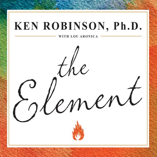 The Element, Lou Aronica, Ken Robinson Ph.D.