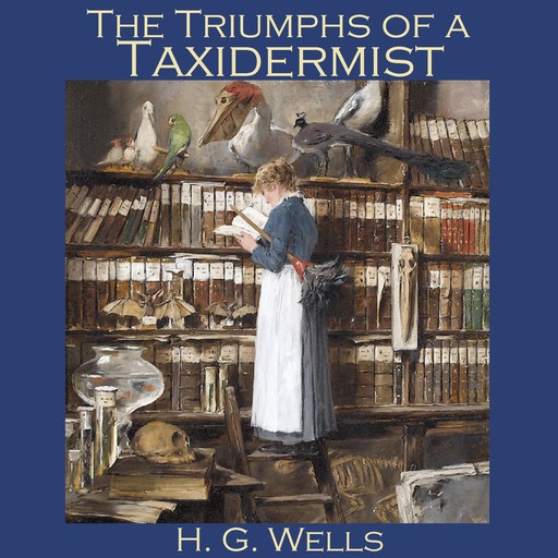 The Triumphs of a Taxidermist, Herbert Wells