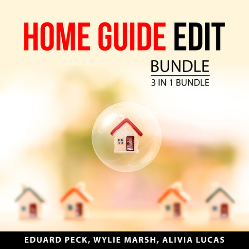 Home Guide Edit Bundle, 3 in 1 Bundle, Eduard Peck, Alivia Lucas, Wylie Marsh