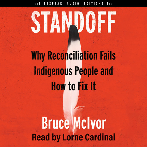 Standoff - Why Reconciliation Fails Indigenous People and How to Fix It (Unabridged), Bruce McIvor