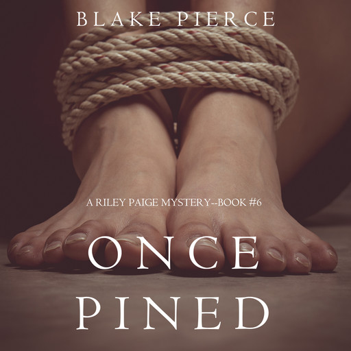 Once Pined (A Riley Paige Mystery. Book 6), Blake Pierce