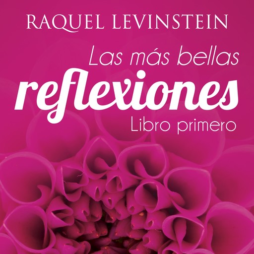 Mas bellas reflexiones de la doctora Levinstein libro primero, Raquel Levinstein