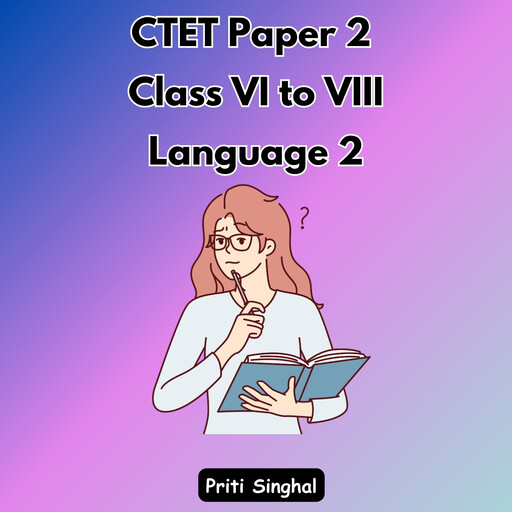 CTET Paper 2 Class VI to VIII Language 2, Priti Singhal