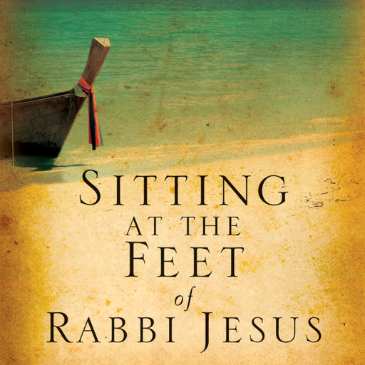 Sitting at the Feet of Rabbi Jesus, Ann Spangler, Lois Tverberg