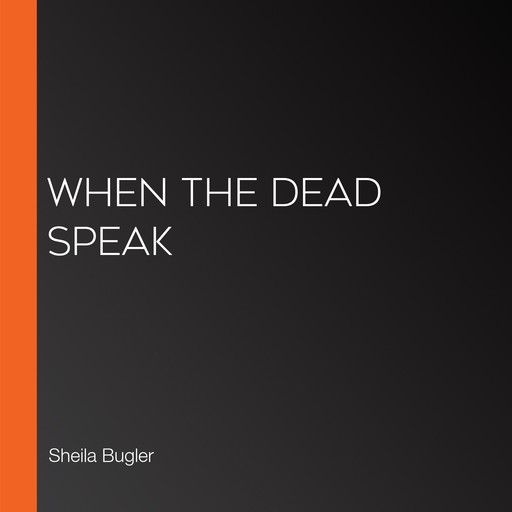 When the Dead Speak, Sheila Bugler