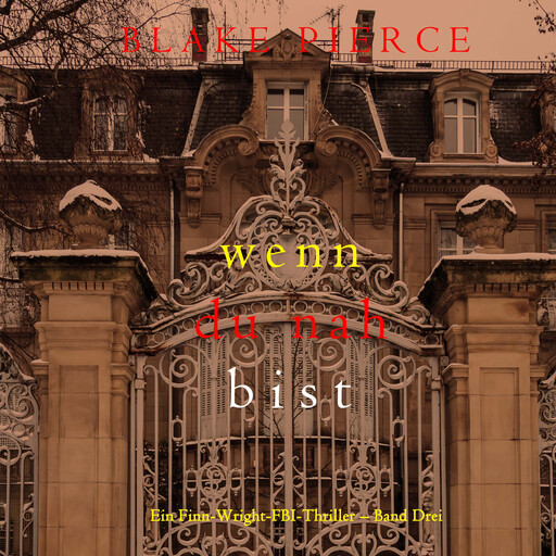 Wenn du nah bist (Ein Finn-Wright-FBI-Thriller – Band Drei), Blake Pierce