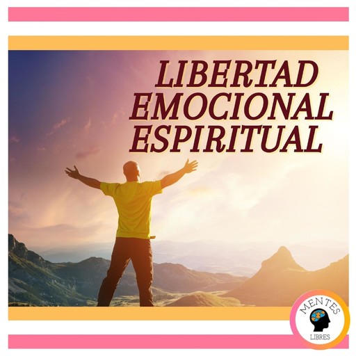 Libertad emocional espiritual, MENTES LIBRES