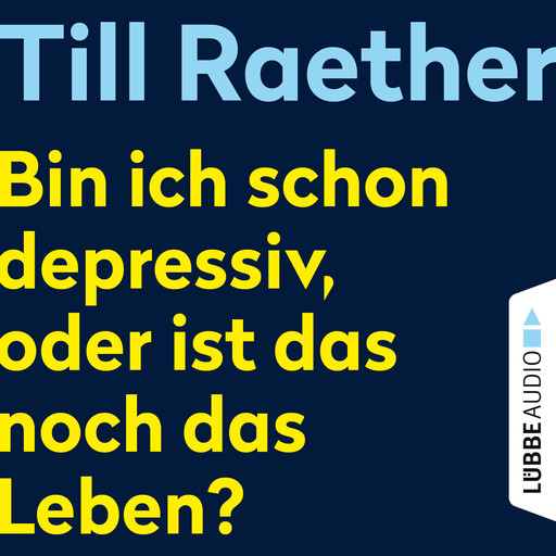 Bin ich schon depressiv, oder ist das noch das Leben? (Ungekürzt), Till Raether