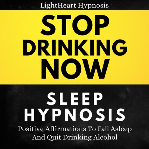 Stop Drinking Now Sleep Hypnosis, LightHeart Hypnosis