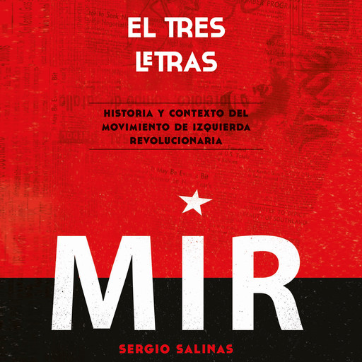 El tres letras: historia y contexto del Movimiento de Izquierda Revolucionaria (MIR), Sergio Salinas