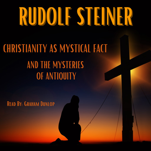 Christianity as Mystical Fact and the Mysteries of Antiquity, Rudolf Steiner