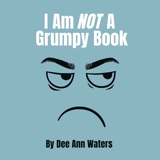 I Am Not A Grumpy Book, Dee Ann Waters