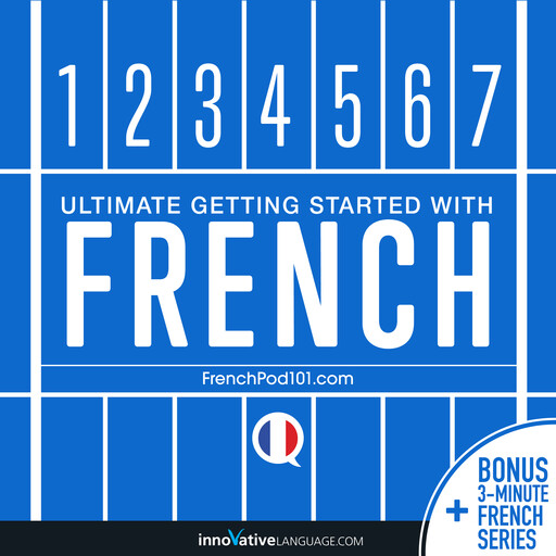 Learn French: Ultimate Getting Started with French, Innovative Language Learning, FrenchPod101.com