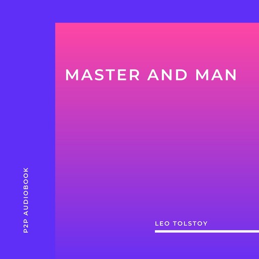 Master and Man (Unabridged), Leo Tolstoy