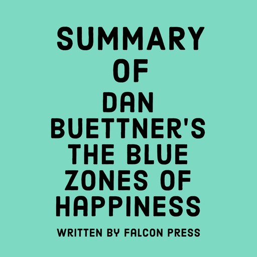 Summary of Dan Buettner’s The Blue Zones of Happiness, Falcon Press