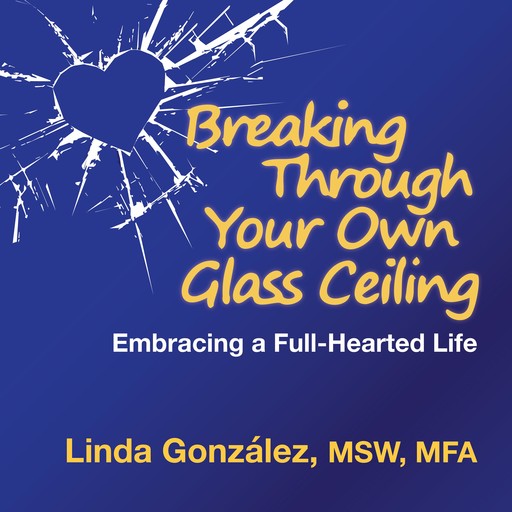 Breaking Through Your Own Glass Ceiling, Linda González
