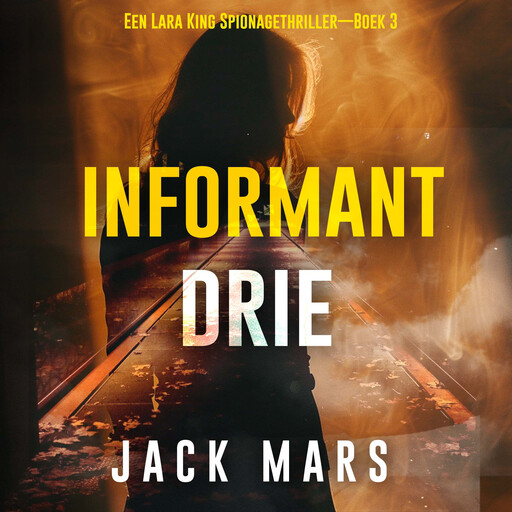Informant Drie (Een Lara King Spionagethriller—Boek 3), Jack Mars