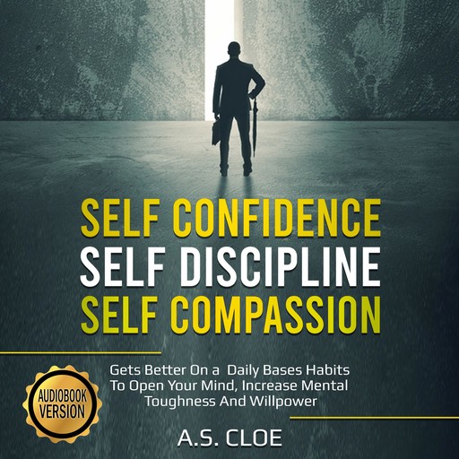 SELF CONFIDENCE SELF DISCIPLINE SELF COMPASSION, A.S. CLOE
