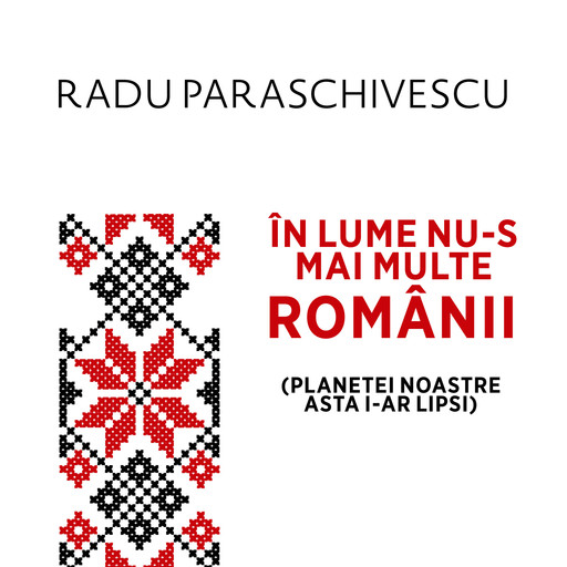 În lume nu-s mai multe Românii (planetei noastre asta i-ar lipsi), Radu Paraschivescu