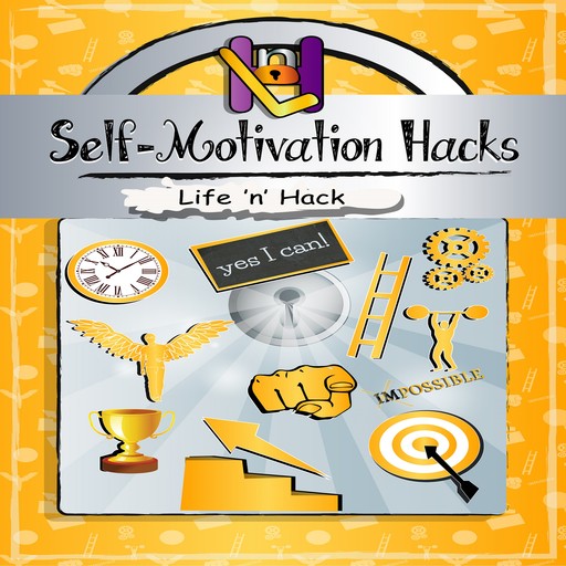 Self-Motivation Hacks, Life 'n' Hack