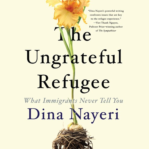The Ungrateful Refugee, Dina Nayeri