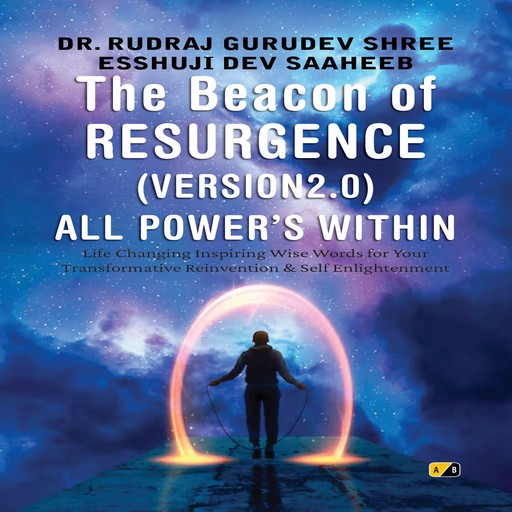 The Beacon Of Resurgence Version 2.0 All Power's Within, Rudraj Gurudev Shree Esshu Ji Dev Saaheeb