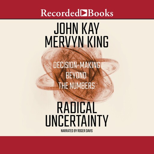 Radical Uncertainty, John Kay, Mervyn King