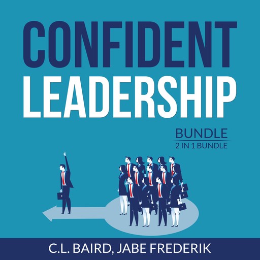 Confident Leadership Bundle, 2 in 1 Bundle: Inspirational Leader, Dare to Lead, C.L. Baird, and Jabe Frederik