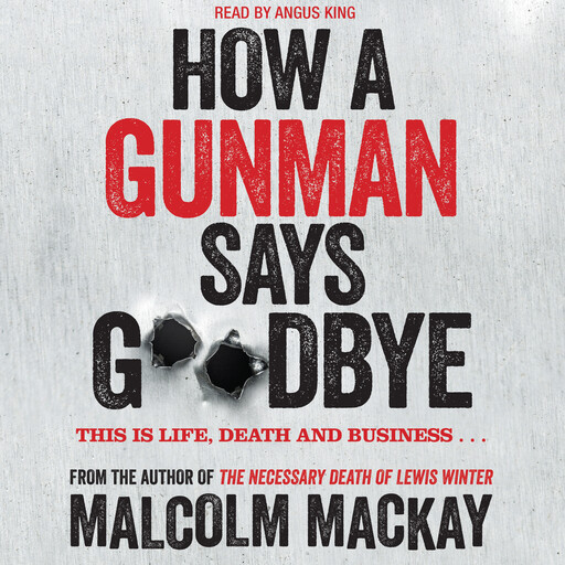 How a Gunman Says Goodbye, Malcolm Mackay