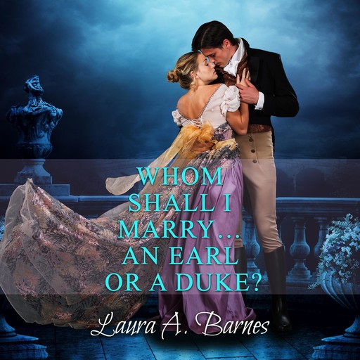 Whom Shall I Marry... An Earl or A Duke?, Laura A. Barnes