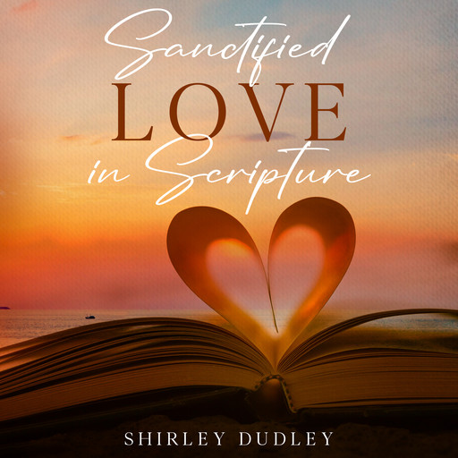 Sanctified - Love in Scripture, Shirley Dudley