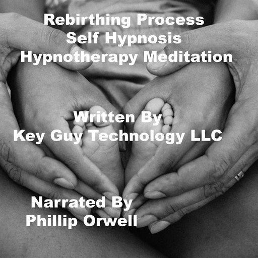 Rebirthing Process Self Hypnosis Hypnotherapy Meditation, Key Guy Technology LLC