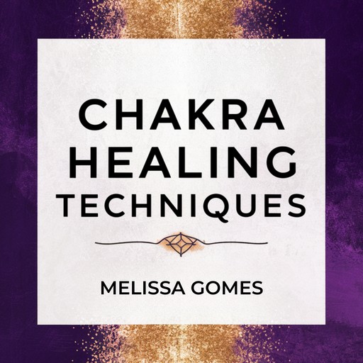 Chakra Healing Techniques, Melissa Gomes